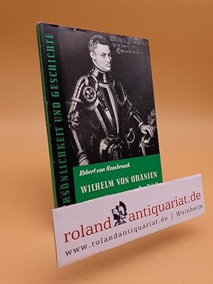 Immagine del venditore per Wilhelm von Oranien : Der Rebell / Persnlichkeit und Geschichte ; Bd. 15 venduto da Roland Antiquariat UG haftungsbeschrnkt