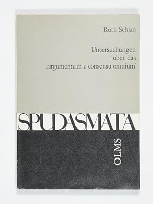 Untersuchungen über das argumentum e consensu omnium". (= Spudasmata. Studien zur Klassischen Ph...