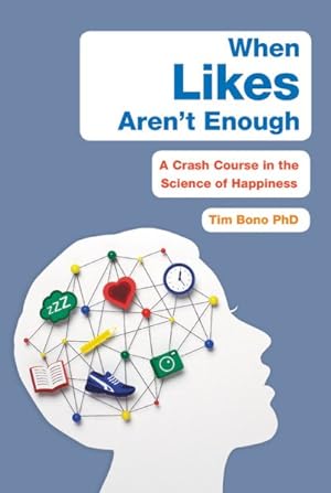 Imagen del vendedor de When Likes Aren't Enough : A Crash Course in the Science of Happiness a la venta por GreatBookPrices