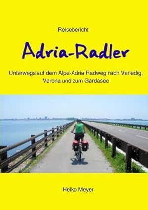 Bild des Verkufers fr Adria-Radler : ber den Alpe-Adria Radweg nach Venedig, Verona und zum Gardasee zum Verkauf von AHA-BUCH GmbH