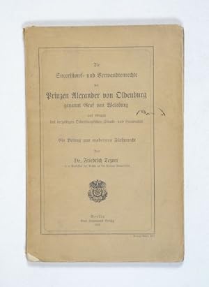 Die Successions- und Verwandtenrechte des Prinzen Alexander von Oldenburg genannt Graf von Welsbu...