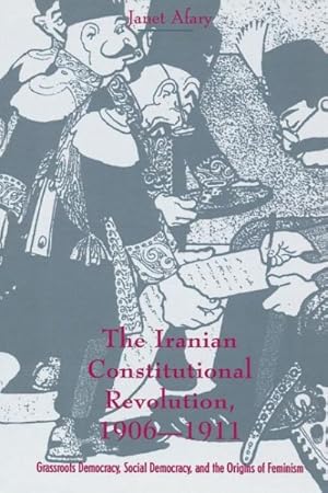 Immagine del venditore per Iranian Constitutional Revolution, 1906-1911 : Grassroots Democracy, Social Democracy, & the Origins of Feminism venduto da GreatBookPricesUK