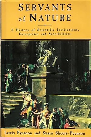 Servants of nature: a history of scientific institutions, enterprises and sensibilities