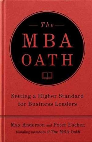 Image du vendeur pour MBA Oath : Setting a Higher Standard for Business Leaders mis en vente par GreatBookPrices