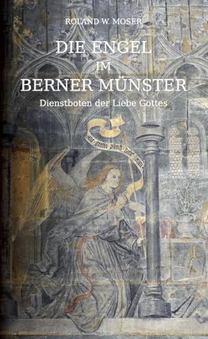 Seller image for Die Engel im Berner Mnster: Dienstboten der Liebe Gottes : Dienstboten der Liebe Gottes for sale by AHA-BUCH