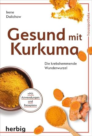 Seller image for Gesund mit Kurkuma : Krebshemmend. Vielseitig heilend. Mit abwechnslungsreichen Rezepten for sale by AHA-BUCH GmbH