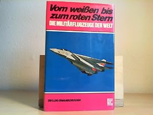 Seller image for Vom weissen bis zum roten Stern : die Militrflugzeuge der Welt. John W. R. Taylor; Gordon Swanborough. [Die bertr. ins Dt. besorgte Dietrich Seidl] for sale by Antiquariat im Schloss