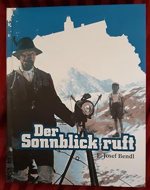 Imagen del vendedor de Der Sonnblick ruft. E. Josef Bendl. Bildergalerie: Ludwig Rasser. Red. und Zsstellung: Erika Scherer a la venta por Buchhandlung Neues Leben