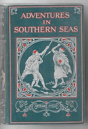 Adventures in Southern Seas. Stirring Stories of Adventure among Savages, Wild Beasts, & the Forc...