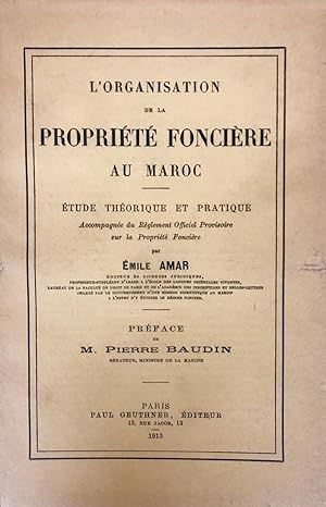 L'organisation foncière au Maroc. Etude théorique et pratique, accompagnée du règlement officiel ...