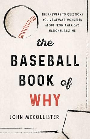 Image du vendeur pour Baseball Book of Why : The Answers to Questions You've Always Wondered About from America's National Pastime mis en vente par GreatBookPrices