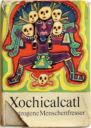 Xochicalcatl; der betrogene Menschenfresser : Legenden, Märchen, Mythen u. Ursprungssagen lateina...