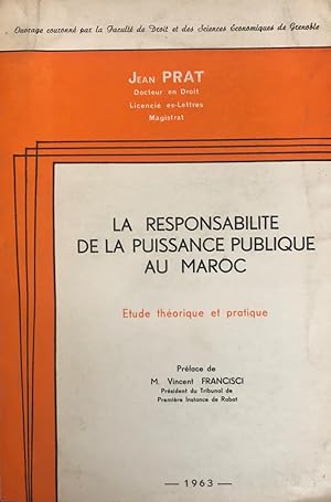 La responsabilité de la puissance publique au Maroc. Etude théorique et pratique.