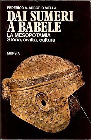 DAI SUMERI A BABELE La mesopotamia Storia, civiltà, cultura