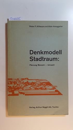 Bild des Verkufers fr Denkmodell Stadtraum, Planung Mensch, Umwelt / Peter F. Althaus ; Aldo Henggeler. zum Verkauf von Gebrauchtbcherlogistik  H.J. Lauterbach