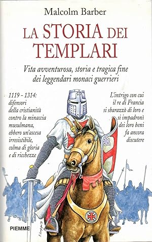 La storia dei Templari. Vita avventurosa, storia e tragica fine dei leggendari monaci guerrieri