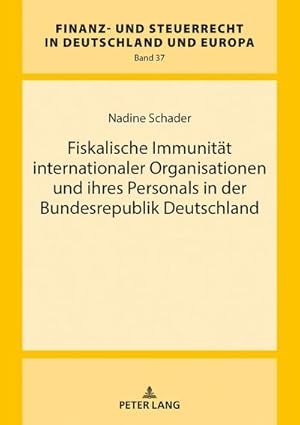 Bild des Verkufers fr Fiskalische Immunitt internationaler Organisationen und ihres Personals in der Bundesrepublik Deutschland (Finanz- und Steuerrecht in Deutschland und Europa, Band 37) zum Verkauf von Versandbuchhandlung Kisch & Co.