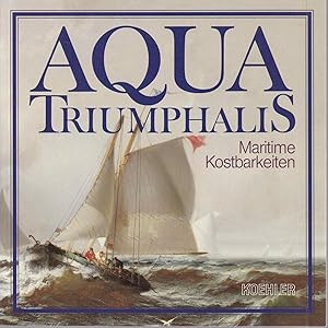 Seller image for Aqua Triumphalis. Maritime Kostbarkeiten aus der Sammlung Peter Tamm, Hamburg for sale by Graphem. Kunst- und Buchantiquariat