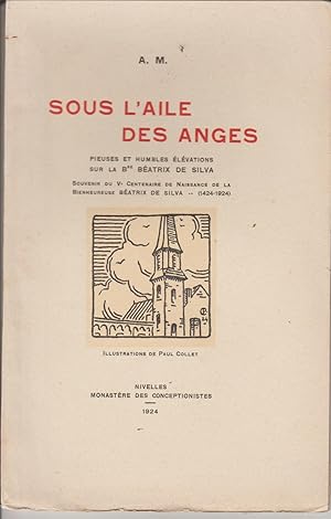 Seller image for Sous l'aile des anges - Pieuses et humbles lvations sur la bienheureuse Batrix de Silva (Souvenir du Ve centenaire de naissance de la bienheureuse Beatrix de Silva 1424-1924) for sale by Librairie l'Aspidistra