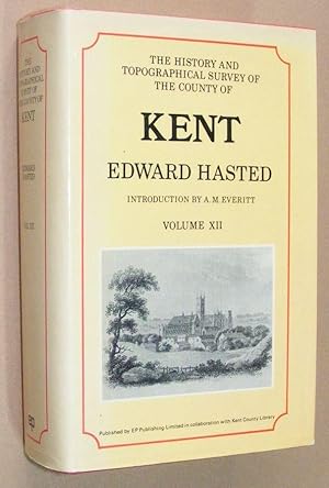 The History and Topographical Survey of the County of Kent Volume XII [12]