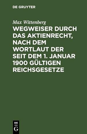 Image du vendeur pour Wegweiser durch das Aktienrecht, nach dem Wortlaut der seit dem 1. Januar 1900 gltigen Reichsgesetze mis en vente par BuchWeltWeit Ludwig Meier e.K.