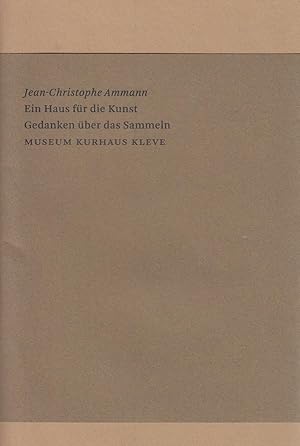 Bild des Verkufers fr Jean-Christophe Ammann. Ein Haus Fuer Die Kunst/ Gedanken Ueber Das Sammeln. zum Verkauf von Stefan Schuelke Fine Books