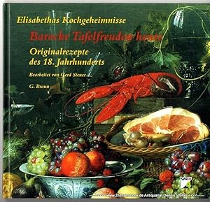 Barocke Tafelfreuden heute : Elisabethas Kochgeheimnisse ; Originalrezepte des 18. Jahrhunderts a...