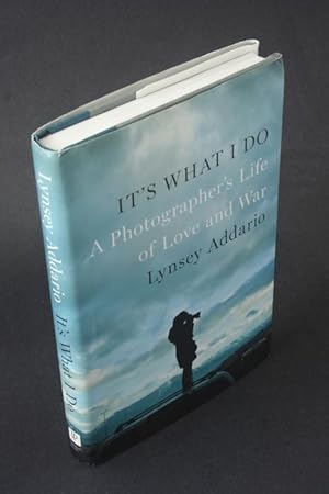 Bild des Verkufers fr It's what I do: a photographer's life of love and war. zum Verkauf von Steven Wolfe Books