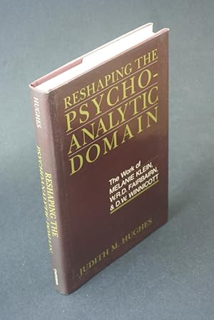 Seller image for Reshaping the psychoanalytic domain: the work of Melanie Klein, W.R.D. Fairbairn, and D.W. Winnicott. for sale by Steven Wolfe Books