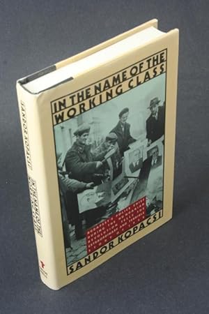 Seller image for "In the name of the working class": the inside story of the Hungarian Revolution. Translated by Daniel and Judy Stoffman; with a foreword by George Jonas for sale by Steven Wolfe Books