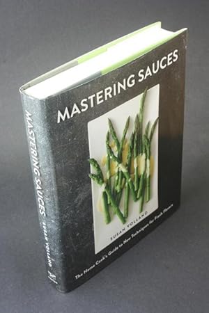 Seller image for Mastering sauces: the home cook's guide to new techniques for fresh flavors. for sale by Steven Wolfe Books