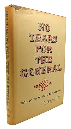 Seller image for NO TEARS FOR THE GENERAL The Life of Alfred Sully, 1821-1879 for sale by Rare Book Cellar