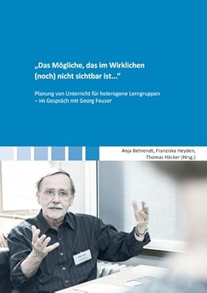 Seller image for Das Mgliche, das im Wirklichen (noch) nicht sichtbar ist.' : Planung von Unterricht fr heterogene Lerngruppen - im Gesprch mit Georg Feuser, Berichte aus der Pdagogik for sale by AHA-BUCH GmbH