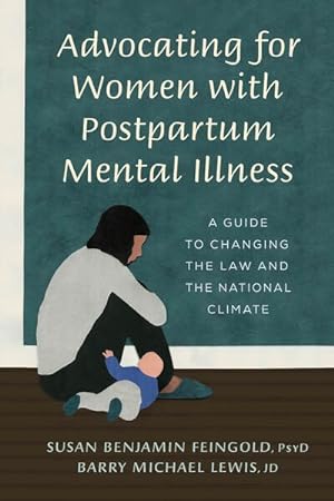 Seller image for Advocating for Women With Postpartum Mental Illness : A Guide to Changing the Law and the National Climate for sale by GreatBookPrices
