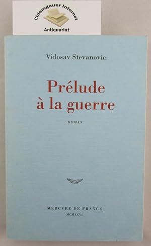 Seller image for Prlude  la guerre. Roman. Prface de Predrag Matvejevitch. Traduit du Serbe par Mauricette Begic et Nicole Duzdarevic. for sale by Chiemgauer Internet Antiquariat GbR