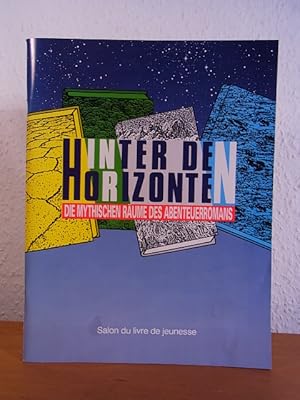 Imagen del vendedor de Hinter den Horizonten. Die mythischen Rume des Abenteuerromans. Publikation zur franzsischen Jugendbuchmesse "Salon du Livre de Jeunesse" a la venta por Antiquariat Weber