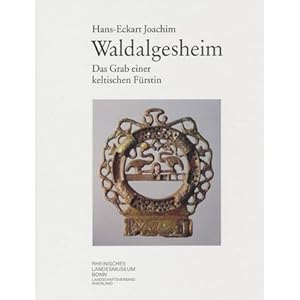 Waldalgesheim. Das Grab einer keltischen Fürstin. Mit Beiträgen von Rudolf Echt, Herman Frey, Han...