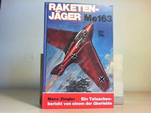 Raketenjäger Me 163 : erschienen in d. Flug-Revue unter d. Titel Das Kraftei und ich ; e. Tatsach...