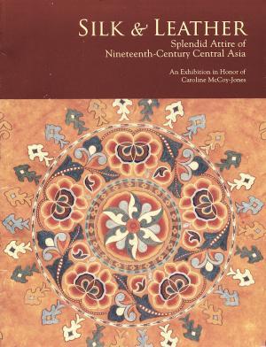 Bild des Verkufers fr Silk & Leather : Splendid Attire of Nineteenth-Century Central Asia - An Exhibition in Honor of Caroline McCoy-Jones zum Verkauf von masted books