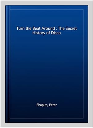 Immagine del venditore per Turn the Beat Around : The Secret History of Disco venduto da GreatBookPricesUK