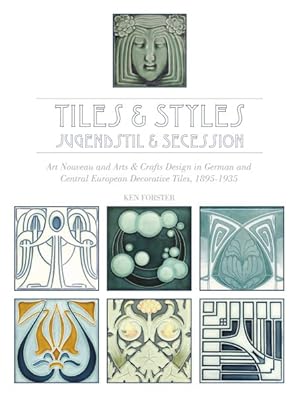 Seller image for Tiles & Styles - Jugendstil & Secession : Art Nouveau and Arts & Crafts Design in German and Central European Decorative Tiles, 1895-1935 for sale by GreatBookPricesUK