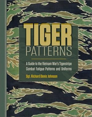 Seller image for Tiger Patterns : A Guide to the Vietnam War's Tigerstripe Combat Fatigue Patterns and Uniforms for sale by GreatBookPricesUK