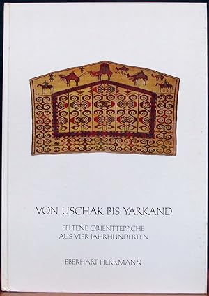 Bild des Verkufers fr VON USCHAK BIS YARKAND. Seltene Orientteppiche Aus Vier Jahrhunderten. zum Verkauf von The Antique Bookshop & Curios (ANZAAB)