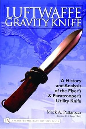 Seller image for Luftwaffe Gravity Knife : A History And Analysis of the Flyer's And Paratrooper's Utility Knife for sale by GreatBookPricesUK