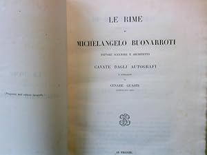 Seller image for Le Rime di Michelangelo Buonarroti : Pittore, Scultore e Architetto. Cavate Dagli Autografi. for sale by Antiquariat Buchhandel Daniel Viertel