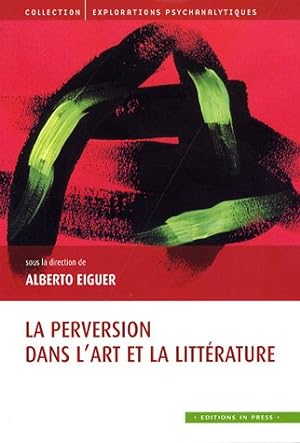 Perversion dansl'art et la littérature. la Explorations psychanalytiques.