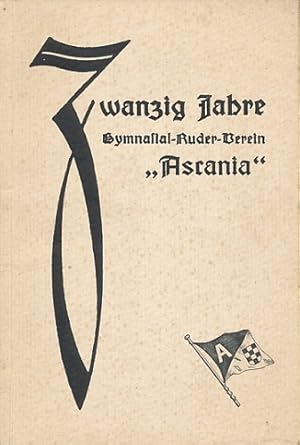 Festschrift zum zwanzigjährigen Bestehen des Gymnasial-Ruder-Vereins "Ascania". Einführung v. H. ...