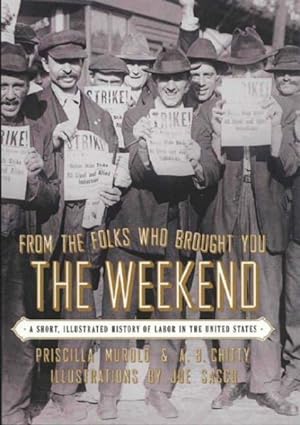 Bild des Verkufers fr From the Folks Who Brought You the Weekend : A Short, Illustrated History of Labor in the United States zum Verkauf von GreatBookPrices