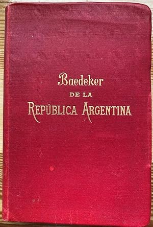 Baedeker de la República Argentina. Mit 10 teils mehrfach gefalteten Plänen und Karten sowie zahl...