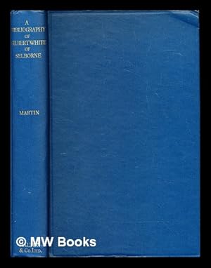 Image du vendeur pour A bibliography of Gilbert White, the natural historian and antiquarian of Selborne mis en vente par MW Books